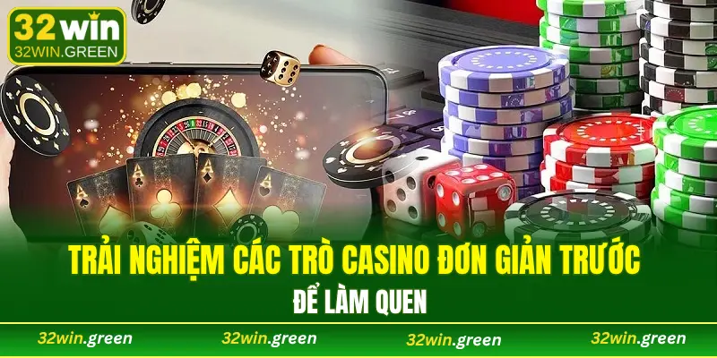 Bắt đầu trải nghiệm các trò casino đơn giản trước để làm quen
