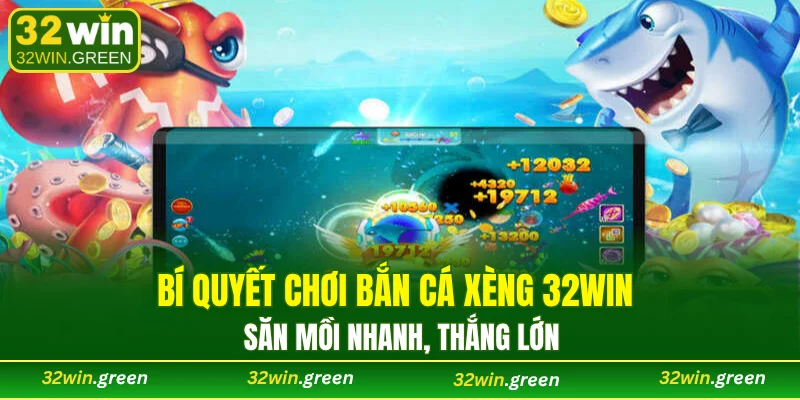 Bí quyết chơi Bắn cá Xèng 32WIN săn mồi nhanh, thắng lớn