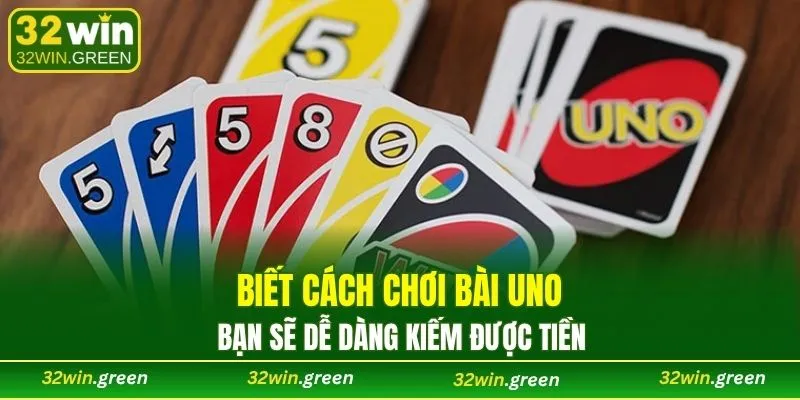 Biết cách chơi bài uno bạn sẽ dễ dàng kiếm được tiền