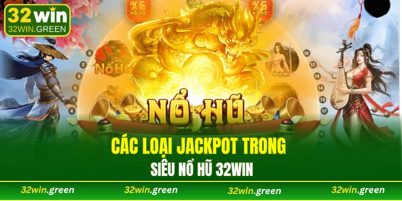 Các loại jackpot trong siêu nổ hũ 32WIN