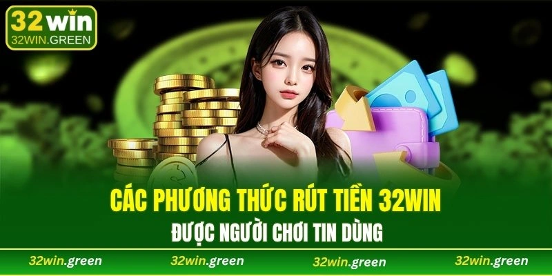 Các phương thức rút tiền 32WIN được người chơi tin dùng