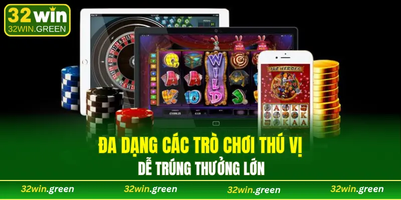 Đa dạng các trò chơi thú vị, dễ trúng thưởng lớn
