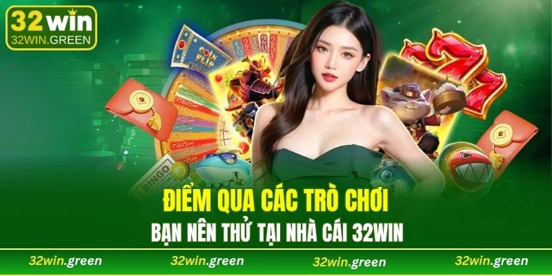 Điểm qua các trò chơi bạn nên thử tại nhà cái 32WIN