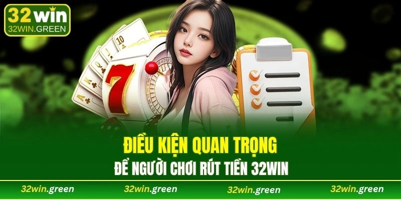 Điều kiện quan trọng để người chơi rút tiền 32WIN