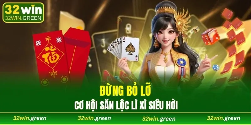 Đừng bỏ lỡ cơ hội săn lộc lì xì siêu hời