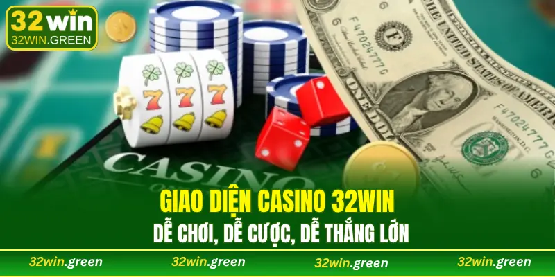 Giao diện casino 32WIN dễ chơi, dễ cược, dễ thắng lớn