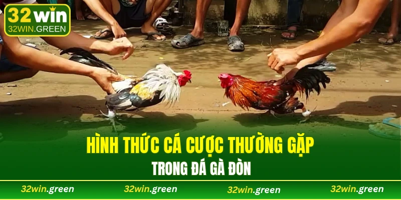Hình thức cá cược thường gặp trong đá gà đòn