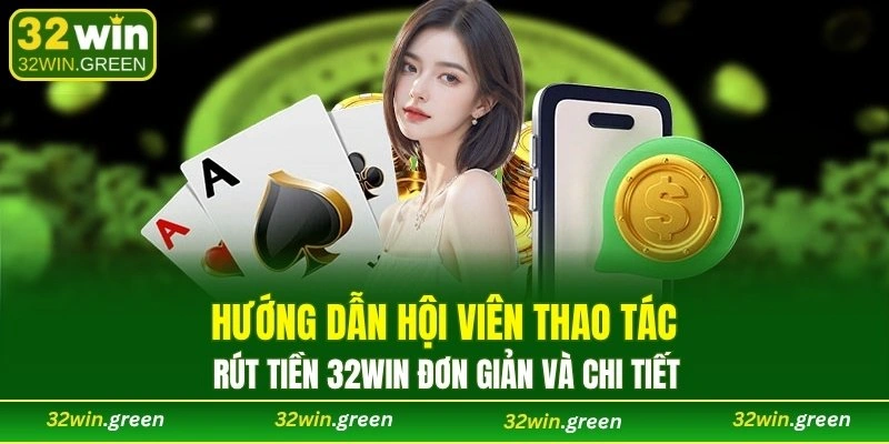 Hướng dẫn hội viên thao tác rút tiền 32WIN đơn giản và chi tiết