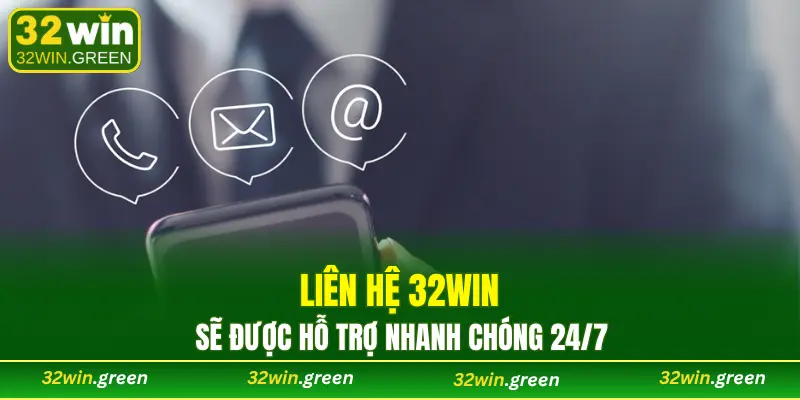 Liên hệ 32WIN sẽ được hỗ trợ nhanh chóng 24/7