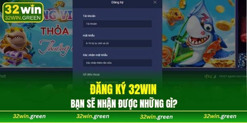 Đăng ký 32WIN bạn sẽ nhận được những gì?