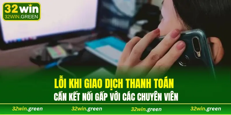 Lỗi khi giao dịch thanh toán cần kết nối gấp với các chuyên viên