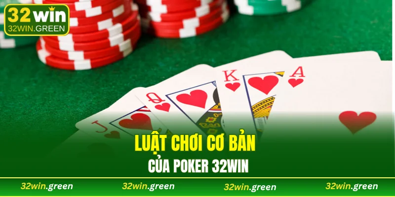 Luật chơi cơ bản của poker 32WIN