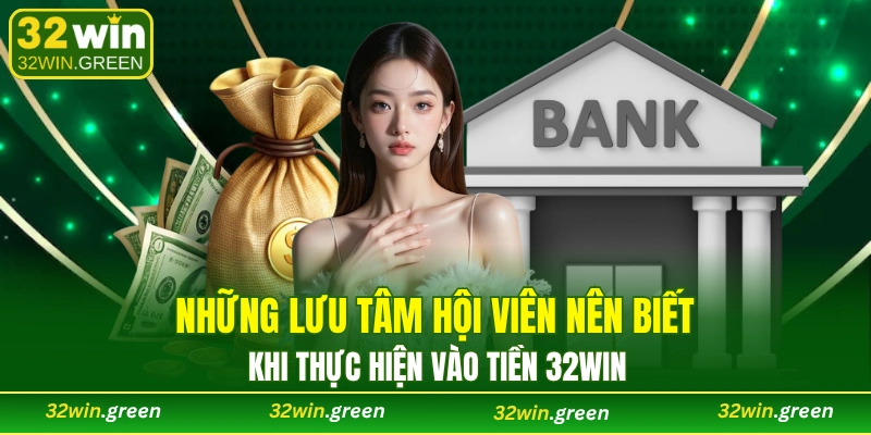 Lưu ý khi nạp tiền 32WIN cần chú trọng cho hội viên