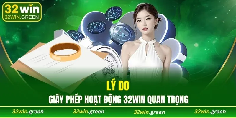 Lý do giấy phép hoạt động 32WIN quan trọng
