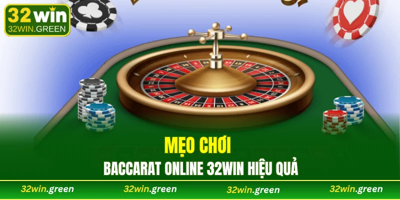 Mẹo chơi Baccarat online 32WIN hiệu quả