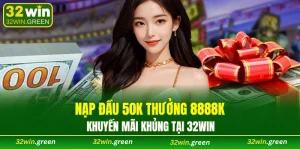 nạp đầu 50K thưởng 8888K