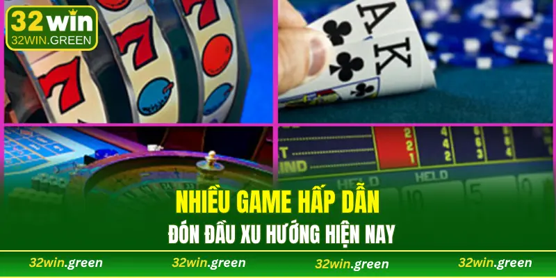 Nhiều game hấp dẫn, đón đầu xu hướng hiện nay