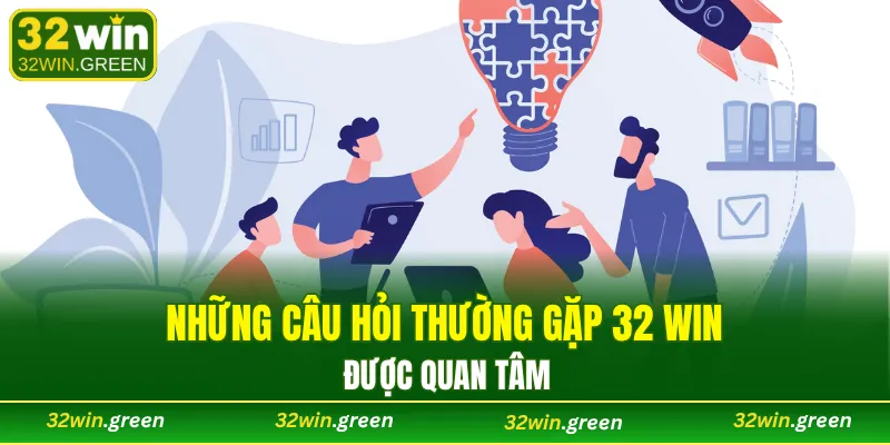 Những câu hỏi thường gặp 32 win được quan tâm