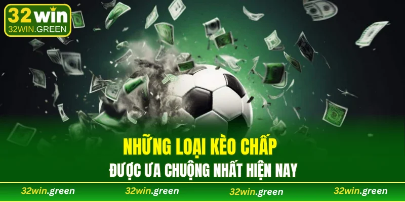 Những loại kèo chấp được ưa chuộng nhất hiện nay