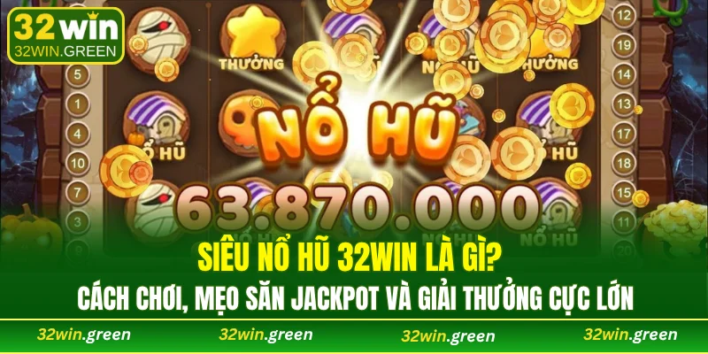 Siêu nổ hũ 32WIN