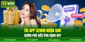 Tải app 32WIN nhận 50K
