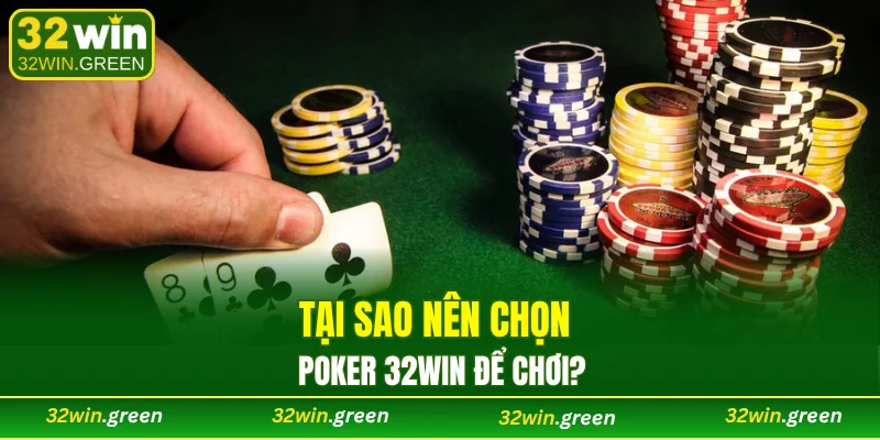 Tại sao nên chọn poker 32WIN để chơi?