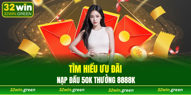 Tìm hiểu về chương trình nạp đầu 50K thưởng 8888K 