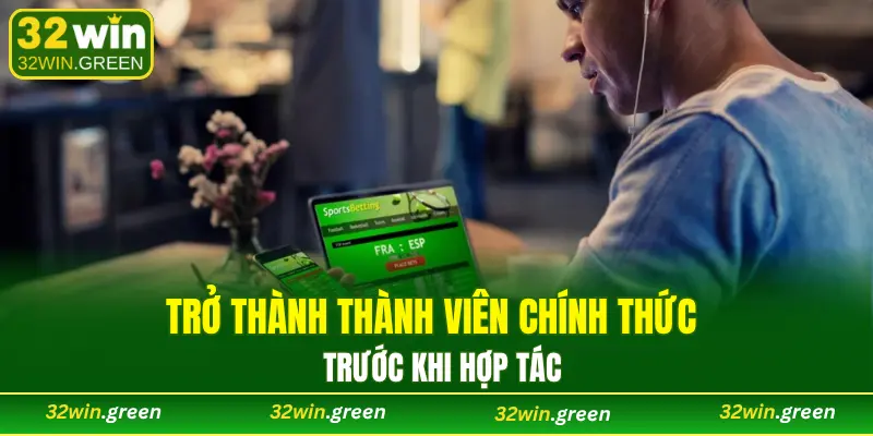 Trở thành thành viên chính thức trước khi hợp tác 