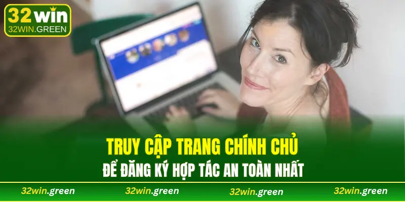 Truy cập trang chính chủ để đăng ký hợp tác an toàn nhất